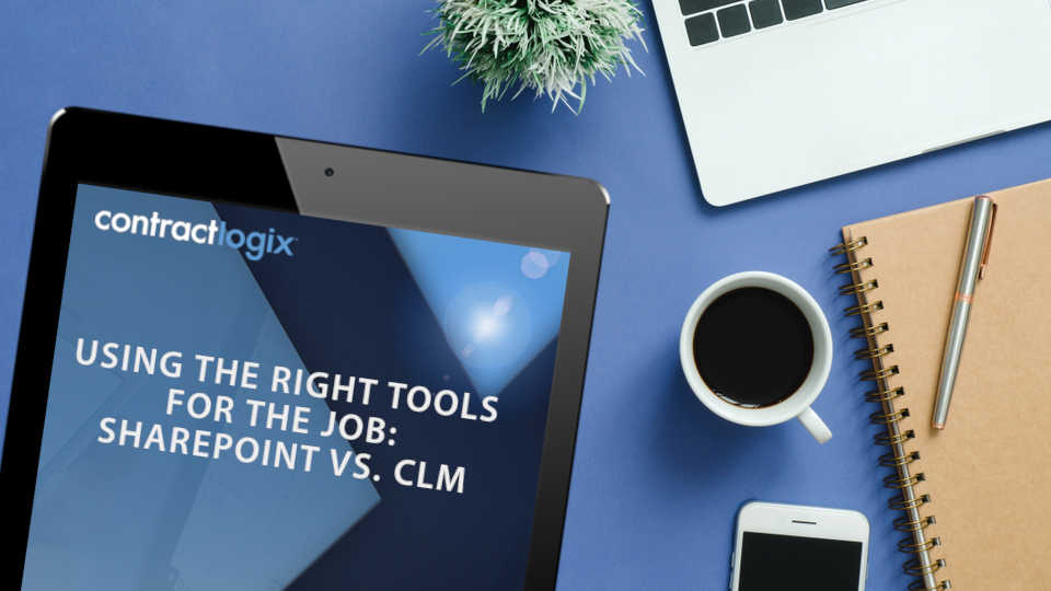 USING THE RIGHT TOOLS FOR THE JOB: SHAREPOINT VS. CLM